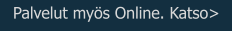 Palvelut myös Online. Katso>