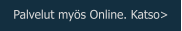 Palvelut myös Online. Katso>